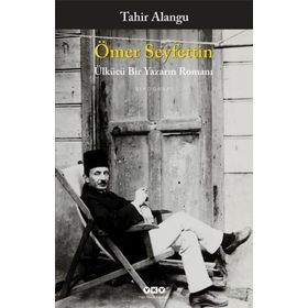 ÖMER SEYFETTIN ÜLKÜCÜ BIR YAZARIN ROMANI - TAHIR ALANGU