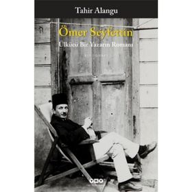 ÖMER SEYFETTIN ÜLKÜCÜ BIR YAZARIN ROMANI - TAHIR ALANGU