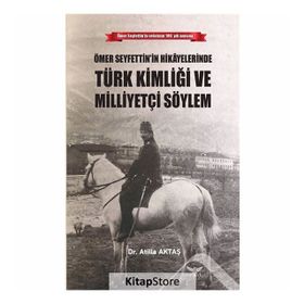 Ömer Seyfettin'in Hikayelerinde Türk Kimliği ve Mi - Atilla Aktaş