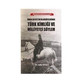 Ömer Seyfettin'in Hikayelerinde Türk Kimliği ve Mi - Atilla Aktaş
