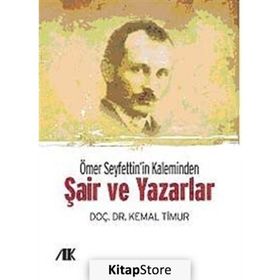 ÖMER SEYFETTIN'IN KALEMINDEN (ŞAİR VE YAZARLAR) - KEMAL TIMUR