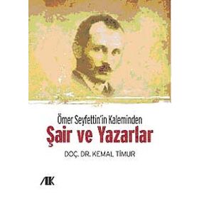 ÖMER SEYFETTIN'IN KALEMINDEN (ŞAİR VE YAZARLAR) - KEMAL TIMUR