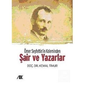 ÖMER SEYFETTIN'IN KALEMINDEN (ŞAİR VE YAZARLAR) - KEMAL TIMUR
