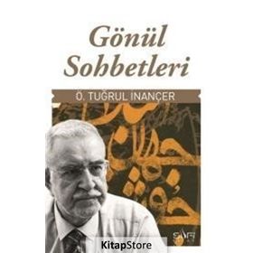 ÖMER TUĞRUL İNANÇER ILE GÖNÜL SOHBETLERI - Ö. TUĞRUL İNANÇER