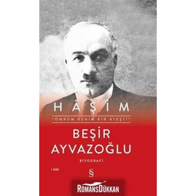 ÖMRÜM BENIM BIR ATEŞTİ AHMET HÂŞİM`İN HAYATI, SANATI, ESTETİĞİ, DRAMI - BEŞİR AYVAZOĞLU