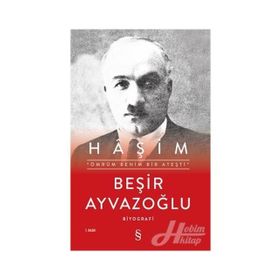 ÖMRÜM BENIM BIR ATEŞTİ AHMET HÂŞİM`İN HAYATI, SANATI, ESTETİĞİ, DRAMI - BEŞİR AYVAZOĞLU