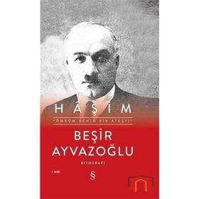 ÖMRÜM BENIM BIR ATEŞTİ AHMET HÂŞİM`İN HAYATI, SANATI, ESTETİĞİ, DRAMI - BEŞİR AYVAZOĞLU