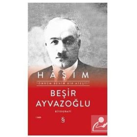 ÖMRÜM BENIM BIR ATEŞTİ AHMET HÂŞİM`İN HAYATI, SANATI, ESTETİĞİ, DRAMI - BEŞİR AYVAZOĞLU