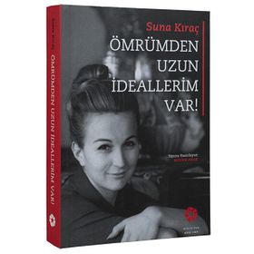 Ömrümden Uzun İdeallerim Var! - Suna Kıraç Suna ve İnan Kıraç Vakfı Yayınları