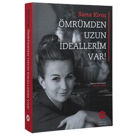 Ömrümden Uzun İdeallerim Var! - Suna Kıraç Suna ve İnan Kıraç Vakfı Yayınları