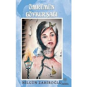 Ömrümün Göykurşağı - Nilgün Zahiroğlu