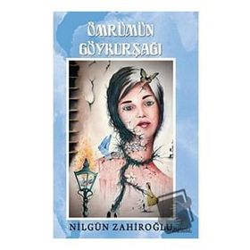 Ömrümün Göykurşağı - Nilgün Zahiroğlu