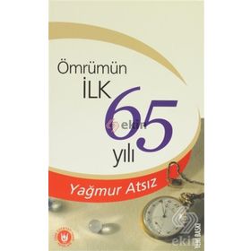 ÖMRÜMÜN İLK 65 YILI - YAĞMUR ATSIZ