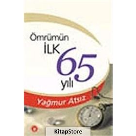 ÖMRÜMÜN İLK 65 YILI - YAĞMUR ATSIZ