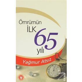 ÖMRÜMÜN İLK 65 YILI - YAĞMUR ATSIZ