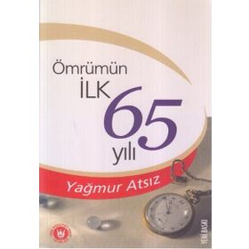 ÖMRÜMÜN İLK 65 YILI - YAĞMUR ATSIZ