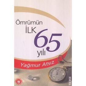ÖMRÜMÜN İLK 65 YILI - YAĞMUR ATSIZ