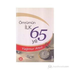 ÖMRÜMÜN İLK 65 YILI - YAĞMUR ATSIZ