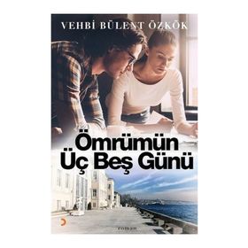 Ömrümün Üç Beş Günü - Vehbi Bülent Özkök