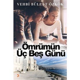 Ömrümün Üç Beş Günü - Vehbi Bülent Özkök