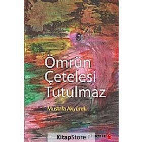 ÖMRÜN ÇETELESİ TUTULMAZ - MUSTAFA AKYÜREK