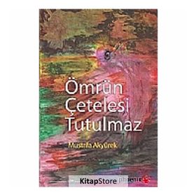 ÖMRÜN ÇETELESİ TUTULMAZ - MUSTAFA AKYÜREK