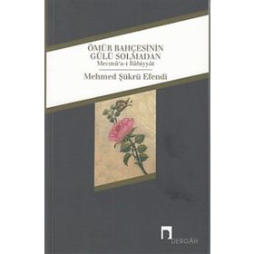 Ömür Bahçesinin Gülü Solmadan - Mehmed Şükrü Efendi