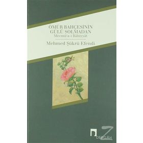 Ömür Bahçesinin Gülü Solmadan - Mehmed Şükrü Efendi