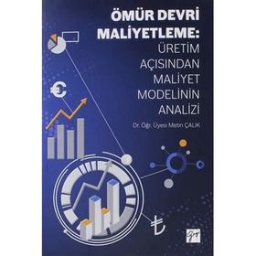 Ömür Devri Maliyetleme: Üretim Açısından Maliyet Modelinin Analizi - Metin Çalık