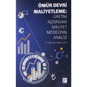 Ömür Devri Maliyetleme: Üretim Açısından Maliyet Modelinin Analizi - Metin Çalık
