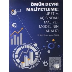 Ömür Devri Maliyetleme: Üretim Açısından Maliyet Modelinin Analizi - Metin Çalık