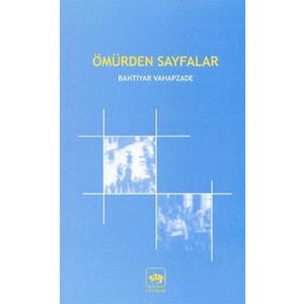 ÖMÜRDEN SAYFALAR - BAHTIYAR VAHAPZADE