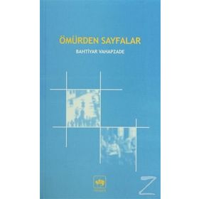 ÖMÜRDEN SAYFALAR - BAHTIYAR VAHAPZADE