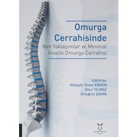 Omurga Cerrahisinde Yeni Yaklaşımlar ve Minimal İnvaziv Omurga Cerrahisi - Hüseyin Yener Erken - Akademisyen Kitabevi