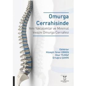 Omurga Cerrahisinde Yeni Yaklaşımlar ve Minimal İnvaziv Omurga Cerrahisi - Hüseyin Yener Erken - Akademisyen Kitabevi