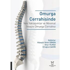 Omurga Cerrahisinde Yeni Yaklaşımlar ve Minimal İnvaziv Omurga Cerrahisi - Hüseyin Yener Erken - Akademisyen Kitabevi