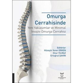 Omurga Cerrahisinde Yeni Yaklaşımlar ve Minimal İnvaziv Omurga Cerrahisi - Hüseyin Yener Erken - Akademisyen Kitabevi