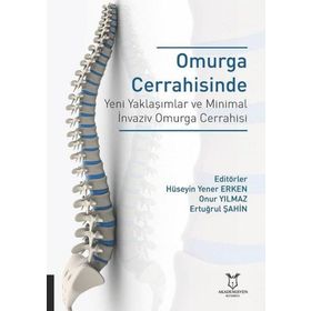 Omurga Cerrahisinde Yeni Yaklaşımlar ve Minimal İnvaziv Omurga Cerrahisi - Hüseyin Yener Erken - Akademisyen Kitabevi