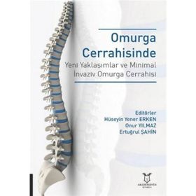 Omurga Cerrahisinde Yeni Yaklaşımlar ve Minimal İnvaziv Omurga Cerrahisi - Hüseyin Yener Erken - Akademisyen Kitabevi