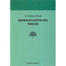 Omurgasızlaştırılmış Türklük - Şaban Teoman Duralı