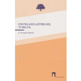 Omurgasızlaştırılmış Türklük - Şaban Teoman Duralı