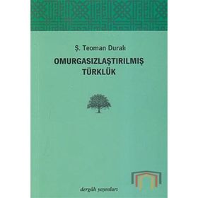 Omurgasızlaştırılmış Türklük - Teoman Duralı