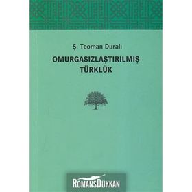Omurgasızlaştırılmış Türklük - Teoman Duralı
