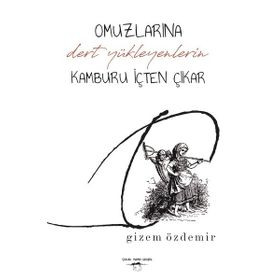 Omuzlarına Dert Yükleyenlerin Kamburu İçten Çıkar - Gizem Özdemir