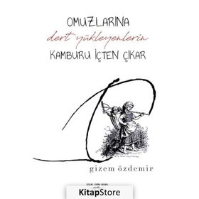 Omuzlarına Dert Yükleyenlerin Kamburu İçten Çıkar - Gizem Özdemir