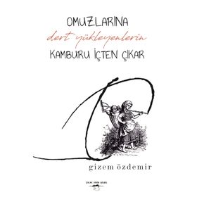 Omuzlarına Dert Yükleyenlerin Kamburu İçten Çıkar - Gizem Özdemir