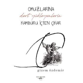 Omuzlarına Dert Yükleyenlerin Kamburu İçten Çıkar - Gizem Özdemir