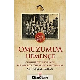 OMUZUMDA HEMENÇE CUMHURIYET DEVRINDE BIR MEDRESE TALEBESININ HATIRALARI - ALI KEMAL SARAN