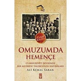 OMUZUMDA HEMENÇE CUMHURIYET DEVRINDE BIR MEDRESE TALEBESININ HATIRALARI - ALI KEMAL SARAN