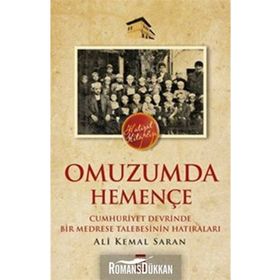 OMUZUMDA HEMENÇE CUMHURIYET DEVRINDE BIR MEDRESE TALEBESININ HATIRALARI - ALI KEMAL SARAN